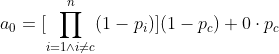 a_{0} = [\prod_{i = 1\wedge i\neq c}^{n}(1 - p_{i})](1 - p_{c}) + 0 \cdot p_{c}