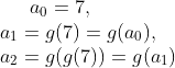a_{0} = 7, \\ a_{1} = g(7) = g(a_{0}),\\ a_{2} = g(g(7)) = g(a_{1})