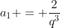 a_{1} = frac{2}{q^{3}}