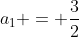 a_{1} = frac{3}{2}