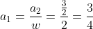 a_{1}=frac{a_{2}}{w}=frac{frac{3}{2}}{2}=frac{3}{4}