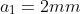 a_{1}=2mm