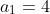 a_{1}=4