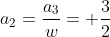 a_{2}=frac{a_{3}}{w}= frac{3}{2}