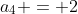 a_{4} = 2