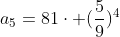 a_{5}=81cdot (frac{5}{9})^{4}