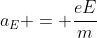 a_{E} = frac{eE}{m}
