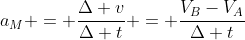 a_{M} = frac{Delta v}{Delta t} = frac{V_{B}-V_{A}}{Delta t}