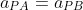\large a_{PA}=a_{PB}