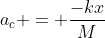 a_{c} = frac{-kx}{M}