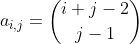 a_{i,j}=inom{i+j-2}{j-1}