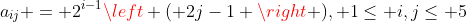 a_{ij} = 2^{i-1}left ( 2j-1 ight ), 1leq i,jleq 5