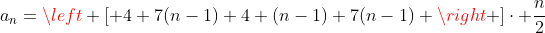 a_{n}=left [ 4+7(n-1)+4+(n-1)+7(n-1) right ]cdot frac{n}{2}