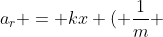 a_{r} = kx ( frac{1}{m} + frac{1}{M})