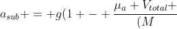 a_{sub} = g(1 - frac{mu_a V_{total} }{(M+2 cdot m_{tanque})})