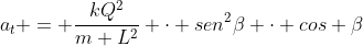a_{t} = frac{kQ^{2}}{m L^{2}} cdot sen^{2}eta cdot cos eta