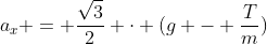 a_{x} = frac{sqrt{3}}{2} cdot (g - frac{T}{m})
