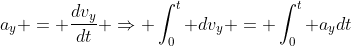 a_{y} = frac{dv_{y}}{dt} Rightarrow int_{0}^{t} dv_{y} = int_{0}^{t} a_{y}dt