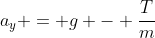 a_{y} = g - frac{T}{m}