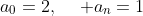 a_0=2,:quad a_n=1