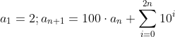 a_1 = 2; a_{n+1} = 100 \cdot a_n + \sum_{i = 0}^{2n} 10^i