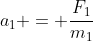 a_1 = frac{F_1}{m_1}