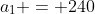 a_1 = 240