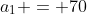 a_1 = 70