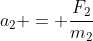 a_2 = frac{F_2}{m_2}