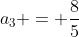 a_3 = frac{8}{5}