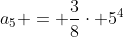 a_5 = frac{3}{8}cdot 5^{4}