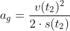 a_g=\frac{v(t_2)^2}{2\cdot s(t_2)}