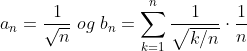 a_n=\frac{1}{\sqrt{n}}\;og\;b_n=\sum_{k=1}^{n}\frac{1}{\sqrt{k/n}}\cdot \frac{1}{n}