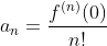 a_n=\frac{f^{(n)}(0)}{n!}