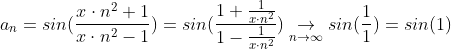 a_n=sin(\frac{x\cdot n^2+1}{x\cdot n^2-1})= sin(\frac{1+\frac{1}{x\cdot n^2}}{1-\frac{1}{x\cdot n^2}})\underset{n \to \infty }{\rightarrow} sin(\frac{1}{1})=sin(1)