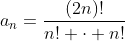a_n=frac{(2n)!}{n! cdot n!}