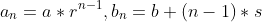 a_n=a*r^{{n}-1},b_n=b+(n-1)*s