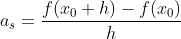 a_s = \frac{f(x_0+h)-f(x_0)}{h}