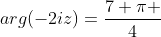 arg(-2iz)=frac{7 pi }{4}