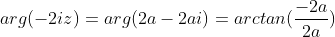 arg(-2iz)=arg(2a-2ai)=arctan(frac{-2a}{2a})