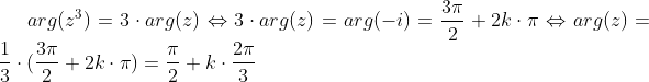 arg(z^3) = 3\cdot arg(z) \Leftrightarrow 3\cdot arg(z)=arg(-i)= \frac{3\pi }{2}+2k\cdot \pi\Leftrightarrow arg(z)= \frac{1}{3}\cdot (\frac{3\pi }{2}+2k\cdot \pi)=\frac{\pi}{2}+k\cdot \frac{2\pi}{3}