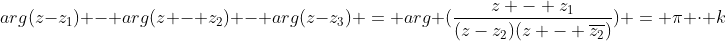 arg(z-z_{1}) - arg(z - z_{2}) - arg(z-z_{3}) = arg (frac{z - z_{1}}{(z-z_{2})(z - overline{z_{2}})}) = pi cdot k