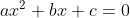 ax^{2}+bx+c=0\; \left ( a\neq 0 \right )