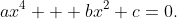 ax^{4} + bx^{2}+c=0.