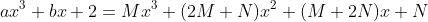 ax^3+bx+2=Mx^3+(2M+N)x^2+(M+2N)x+N