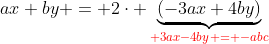 ax+by = 2cdot underbrace{(-3ax+4by)}_{{color{Red} 3ax-4by = -abc}}