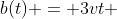 b(t) = 3vt + frac{qEt^{2}}{m}