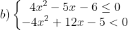 b) \left\{\begin{matrix} 4x^{2} - 5x - 6 \leq 0\\ -4x^{2} + 12x - 5 < 0 \end{matrix}\right.
