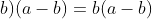 gif.latex?(a&plus;b)(a-b)=b(a-b)