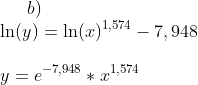 b)\\ \ln(y)=\ln(x)^{1,574}-7,948\\ \\ y=e^{-7,948}*x^{1,574}